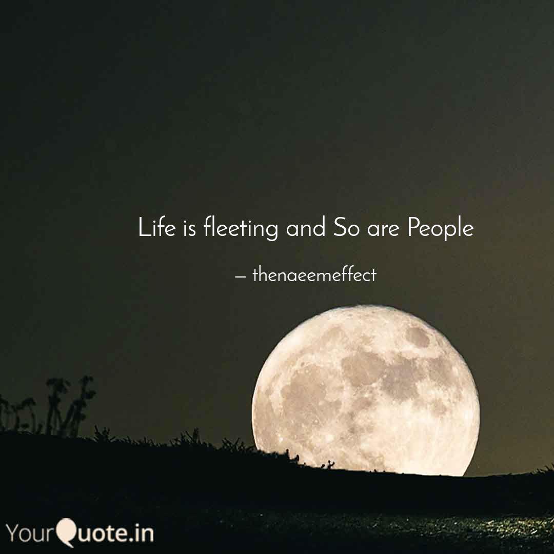 Life Is Fleeting And So A... | Quotes & Writings By Naeem Ahmad | Yourquote